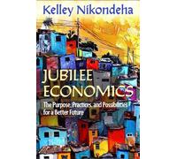 Jubilee Economics: The Purpose, Practices, and Possibilities for a Better Future
