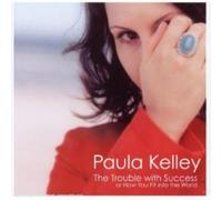 Kelley, Paula - Trouble With Success Or How You Fit Into The World