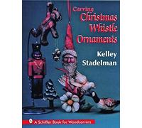 Kelley Stadelman Carving Christmas Whistle Ornaments (Tascabile)
