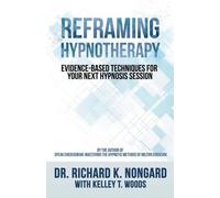 Kelley T Woods Dr Richard K Nongard Reframing Hypnotherapy (Tascabile)