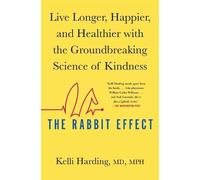 The Rabbit Effect: Live Longer, Happier, and Healthier with the Groundbreaking Science of Kindness