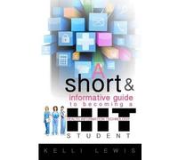Kelli Lewis A Short & Informative Guide To Becoming A HIT Student (Tascabile)