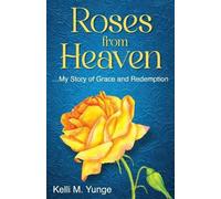 Kelli Yunge Roses From Heaven (Tascabile)