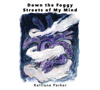 Kelliane Parker Down the Foggy Streets of my Mind... (Tascabile)