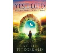 Kellie Fitzgerald Yes, I died. But I'm Totally Fine Now (Tascabile)