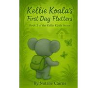 Kellie Koala's First Day Flutters: A children's story First day at school, new school, staring school, change, starting something new, feelings, emotions