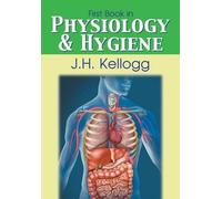 Kellogg John Harvey First Book in Physiology and Hygiene (Tascabile)