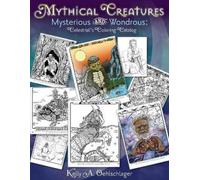 Kelly a Oehlschlager Mythical Creatures Mysterious and Wondrous (Tascabile)