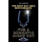 Kelly Anderson The Best Bay Area Restaurants for a Romantic Night Ou (Tascabile)