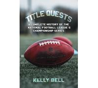 Kelly Bell Title Quests: A Complete History of the National Football (Tascabile)