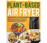 Kelly Bentrin Plant-Based Air Fryer Cookbook for Beginners (Tascabile)