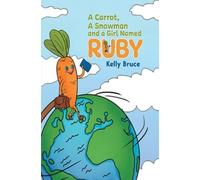 Kelly Bruce A Carrot, a Snowman and a Girl Named Ruby (Tascabile)