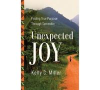 Kelly C. Miller Unexpected Joy (Tascabile)