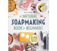 Kelly Cable The Natural Soap Making Book for Beginners (Tascabile)
