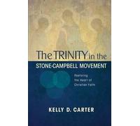 Kelly Carter Trinity in the Stone-Campbell Movement (Tascabile)
