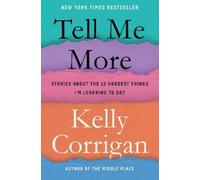 Kelly Corrigan Tell Me More (Copertina rigida)