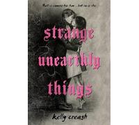 Kelly Creagh Strange Unearthly Things (Copertina rigida)