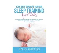 Kelly Curtiss Your Best Survival Guide on Sleep Training Your (Copertina rigida)
