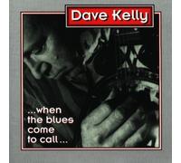 KELLY, DAVE - WHEN THE BLUES COME TO CA