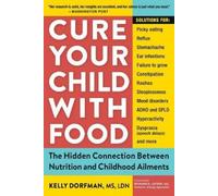 Kelly Dorfman Cure Your Child with Food (Tascabile)