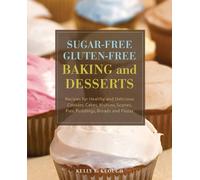 Kelly E. Keough Sugar-Free Gluten-Free Baking and Desserts (Tascabile)