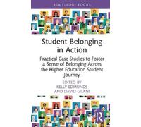 Student Belonging in Action: Practical Case Studies to Foster a Sense of Belonging Across the Higher Education Student Journey