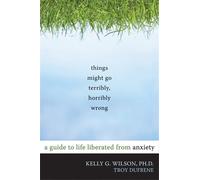 Kelly G. Wilson Things Might Go Terribly, Horribly Wrong (Tascabile)