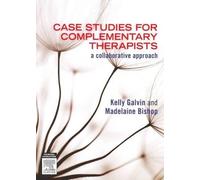 Kelly Galvin Madelaine Bish Case Studies for Complementary Therapis (Tascabile)