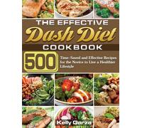 Kelly Garza The Effective Dash Diet Cookbook (Copertina rigida)