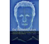 Kelly Gates Our Biometric Future (Tascabile) Critical Cultural Communication