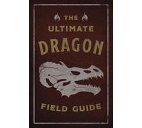 Kelly Gauthier The Ultimate Dragon Field Guide (Tascabile) Ultimate Field Guides