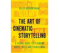 Kelly Gordon Brine The Art of Cinematic Storytelling (Tascabile)