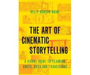 Kelly Gordon Brine The Art of Cinematic Storytelling (Tascabile)
