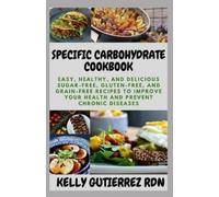 Kelly Gutierrez Rdn Specific Carbohydrate Cookbook (Tascabile)