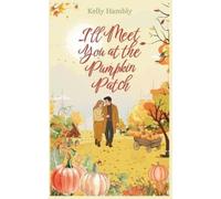 Kelly Hambly I'll Meet You at the Pumpkin Patch (Tascabile)