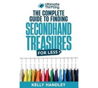 Kelly Handley Ultimate Thrifting - The Complete Guide to Finding Sec (Tascabile)