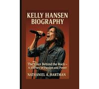 KELLY HANSEN BIOGRAPHY: The Voice Behind the Rock - A Journey of Passion and Power
