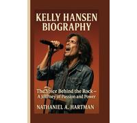 KELLY HANSEN BIOGRAPHY: The Voice Behind the Rock - A Journey of Passion and Power