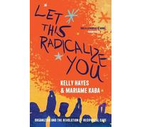 Kelly Hayes Mariame Kaba Let This Radicalize You (Copertina rigida)