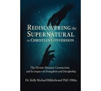Kelly Hilderbra Rediscovering the Supernatural in Christian Conversi (Tascabile)