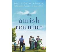Kelly Irvin Amy Clipston Kathleen Fuller Beth Wisema An Amish Reunio (Tascabile)