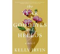 Kelly Irvin The Year of Goodbyes and Hellos (Tascabile)