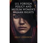 Kelly J. Shannon U.S. Foreign Policy and Muslim Women's Human Rights (Tascabile)