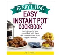 Kelly Jaggers The Everything Easy Instant Pot(r) Cookbook (Tascabile)