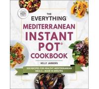 Kelly Jaggers The Everything Mediterranean Instant Pot(r) Cookbook (Tascabile)