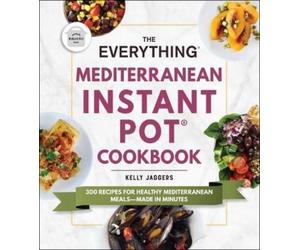 Kelly Jaggers The Everything Mediterranean Instant Pot(r) Cookbook (Tascabile)