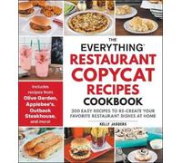 The Everything Restaurant Copycat Recipes Cookbook: 200 Easy Recipes to Re-Create Your Favorite Restaurant Dishes at Home