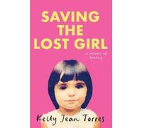 Saving the Lost Girl: A Memoir of Healing