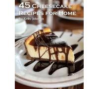 Kelly Johnson 45 Cheesecake Recipes for Home (Tascabile)