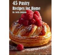 Kelly Johnson 45 Pastry Recipes for Home (Tascabile)
